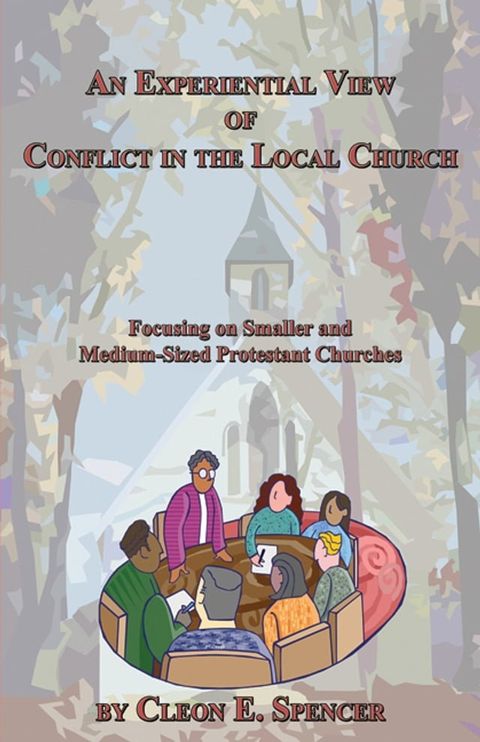 An Experiential View of Conflict in the Local Church: Focusing on Smaller and Medium-Sized Protestant Churches(Kobo/電子書)