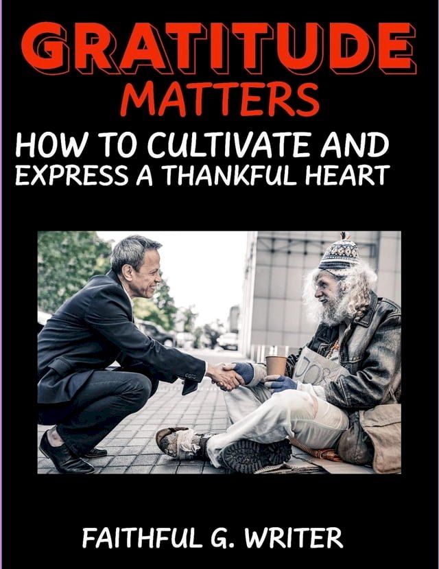  Gratitude Matters: How to Cultivate and Express a Thankful Heart(Kobo/電子書)