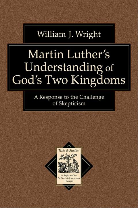 Martin Luther's Understanding of God's Two Kingdoms (Texts and Studies in Reformation and Post-Reformation Thought)(Kobo/電子書)