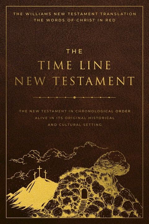 The Time Line New Testament Bible (2022) (Leather Look with Gold Foil Imprint and Gold Foil Pages) (Ribbon Marker) (Words of Christ in Red) (Full Color Interior and Maps)(Kobo/電子書)