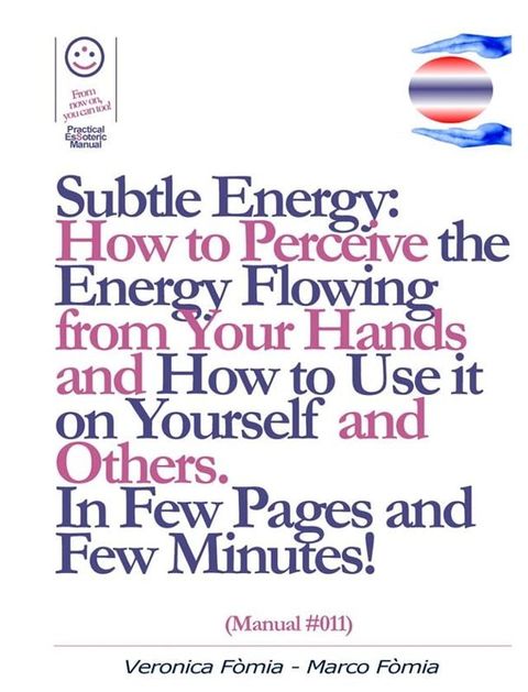 Subtle Energy: How to Perceive the Energy Flowing from Your Hands, How to Use it on Yourself and Others. (Manual #011)(Kobo/電子書)