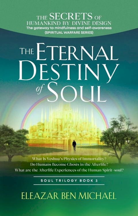 The Secrets of Humankind by Divine Design, the Gateway to Mindfulness and Self-awareness (Spiritual Warfare Series Book 3); Eternal Destiny of Soul(Kobo/電子書)