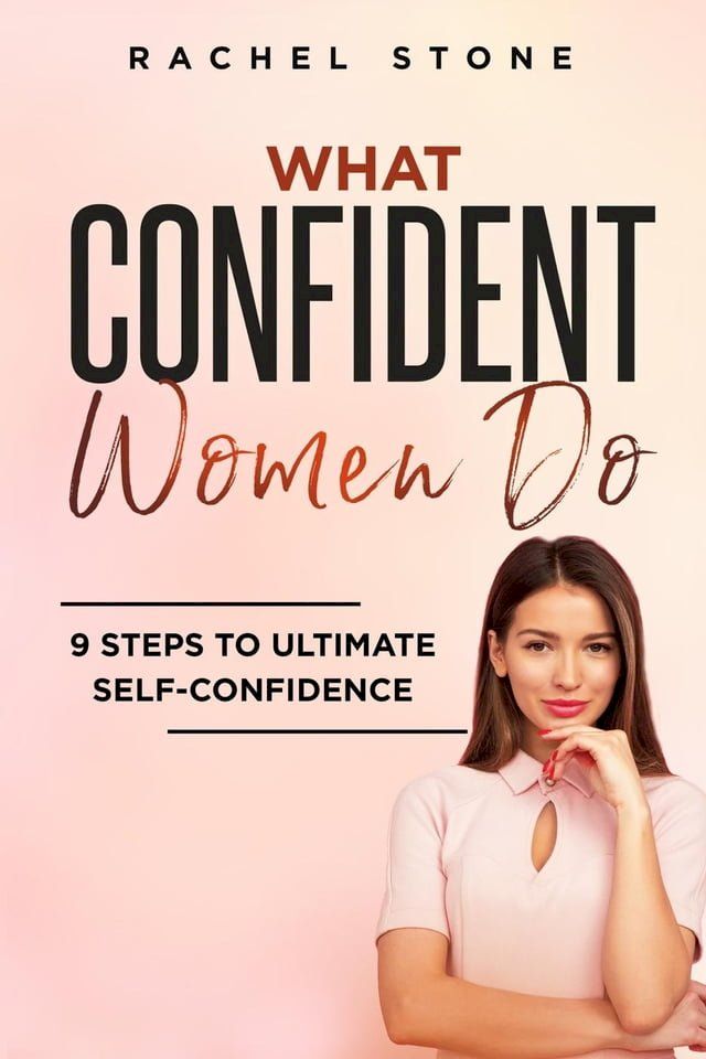  What Confident Women Do: 9 Steps To Ultimate Self-Confidence(Kobo/電子書)