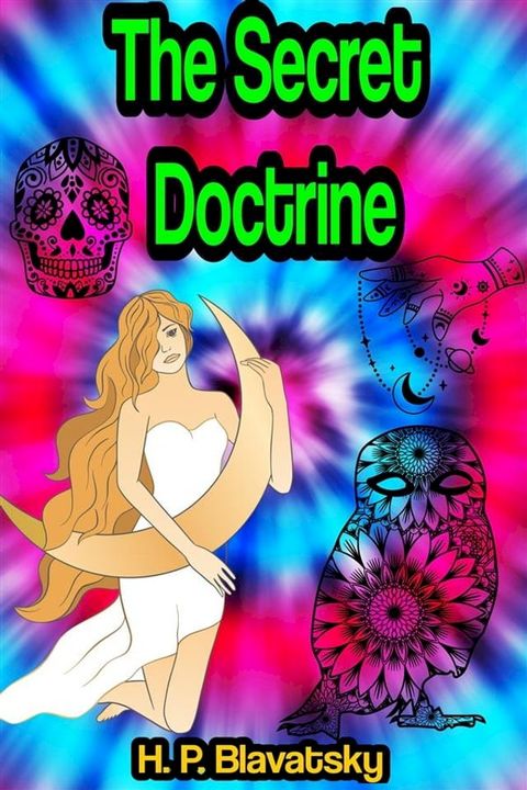 The Secret Doctrine, the Synthesis of Science, Religion and Philosophy [Complete 3 Volume Edition](Kobo/電子書)