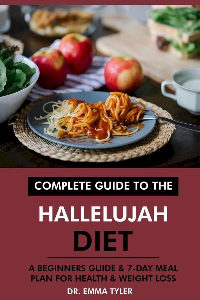  Complete Guide to the Hallelujah Diet: A Beginners Guide & 7-Day Meal Plan for Health & Weight Loss(Kobo/電子書)