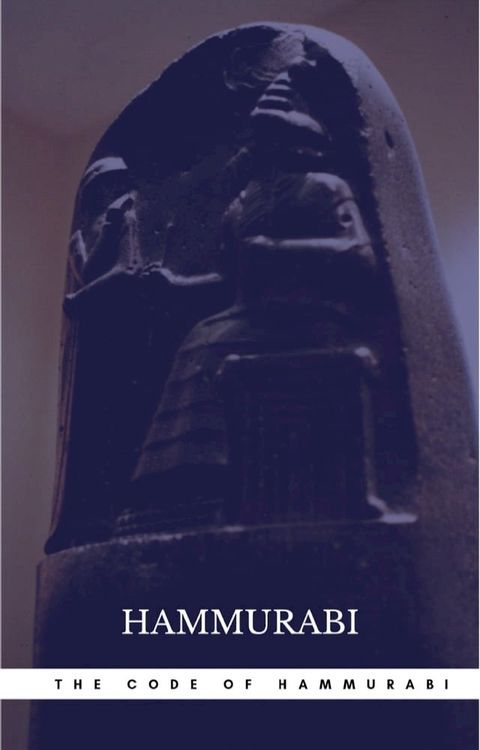 The Oldest Code of Laws in the World The code of laws promulgated by Hammurabi, King of Babylon B.C. 2285-2242(Kobo/電子書)