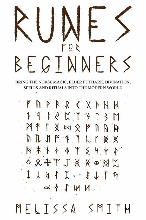 Runes for Beginners: Bring the Norse Magic, Elder Futhark, Divination, Spells and Rituals Into the Modern World(Kobo/電子書)