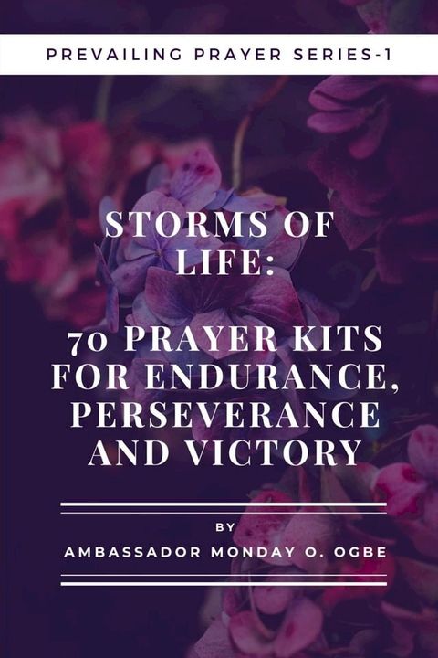 Storms of Life: 70 Prayer Kits for Endurance, Perseverance and Victory - Prevailing Prayer Series - 1(Kobo/電子書)