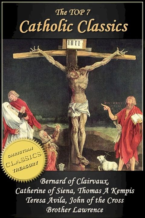 Top 7 Catholic Classics: On Loving God, The Cloud of Unknowing, Dialogue of Saint Catherine of Siena, The Imitation of Christ, Interior Castle, Dark Night of the Soul, Practice of the Presence of God(Kobo/電子書)