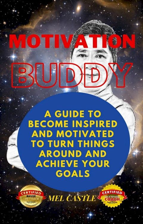 Motivation Buddy: A Guide To Become Inspired And Motivated To Turn Things Around And Achieve Your Goals(Kobo/電子書)