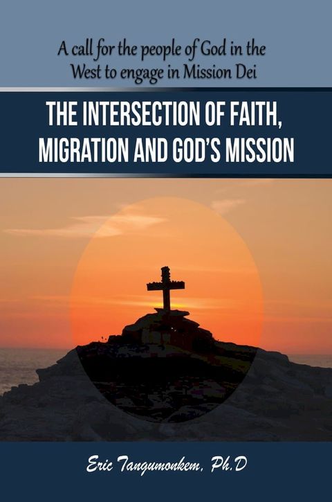 The Intersection of Faith, Migration and God’s Mission: A Call for the People of God in the West to Engage in Mission Dei(Kobo/電子書)