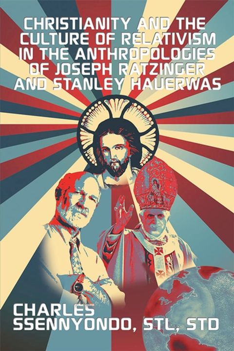 Christianity and the Culture of Relativism in the Anthropologies of Joseph Ratzinger and Stanley Hauerwas(Kobo/電子書)