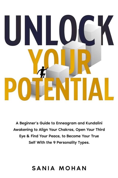 Unlock Your Potential: A Beginner’s Guide to Enneagram and Kundalini Awakening to Align Your Chakras, Open Your Third Eye & Find Your Peace, to Become Your True Self With the 9 Personality Types.(Kobo/電子書)