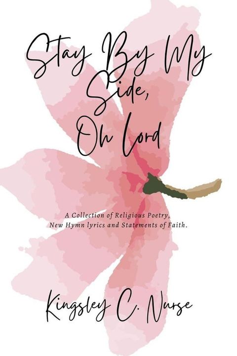 Stay By My Side, Oh Lord: A Collection of Religious Poetry, New Hymn Lyrics, and Statements of Faith. (Compact Version)(Kobo/電子書)