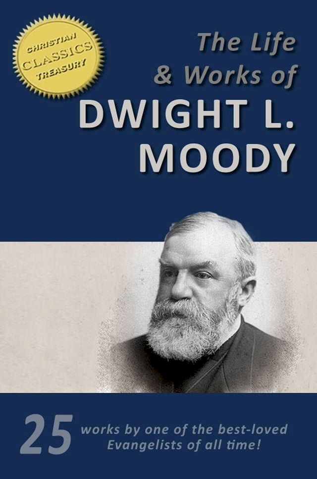  D. L. MOODY - Life and Works, 25-in-1 [illustrated], Life of Moody, Overcoming Life, Secret Power in Christian Life, Men of the Bible, The Way to God, Heaven, Prevailing Prayer, Sowing and Reaping, Weighed and Wanting(Kobo/電子書)