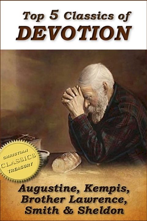 Top 5 Classics of DEVOTION: Confessions of St. Augustine, Imitation of Christ, Practice of the Presence of God, Christian's Secret to a Happy Life, In His Steps(Kobo/電子書)