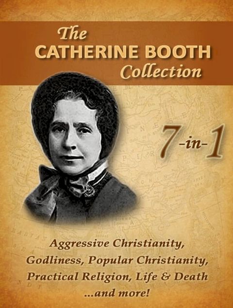 Catherine Booth Collection, 7 in 1: Aggressive Christianity, Popular Christianity, Godliness...