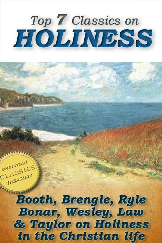  Top 7 Classics on HOLINESS: Purity of Heart, Heart Talks on Holiness, Holiness, God's Way of Holiness, Christian Perfection, Serious Call, Holy Living(Kobo/電子書)