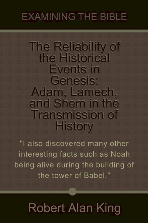 The Reliability of the Historical Events in Genesis: Adam, Lamech, and Shem in the Transmission of History (Examining the Bible)(Kobo/電子書)