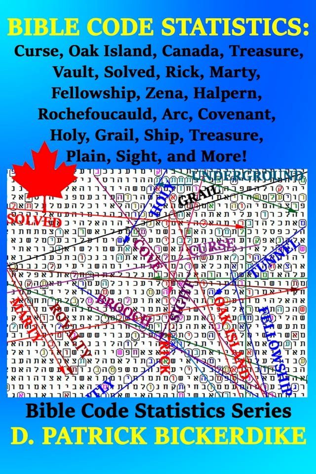  Bible Code Statistics: Curse, Oak Island, Canada, Treasure, Vault, Solved, Rick, Marty, Fellowship, Zena, Halpern, Rochefoucauld, Arc, Covenant, Holy, Grail, Ship, Treasure, Plain, Sight, and More!(Kobo/電子書)