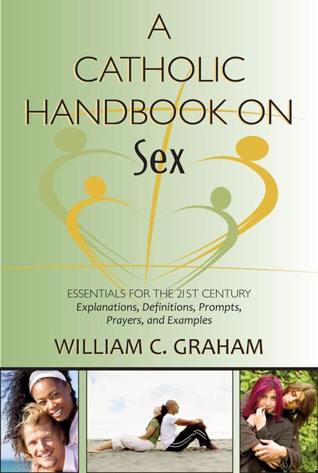  Catholic Handbook on Sex, A: Essentials for the 21st Century; Explanations, Definitions, Prompts, Prayers, and Examples(Kobo/電子書)