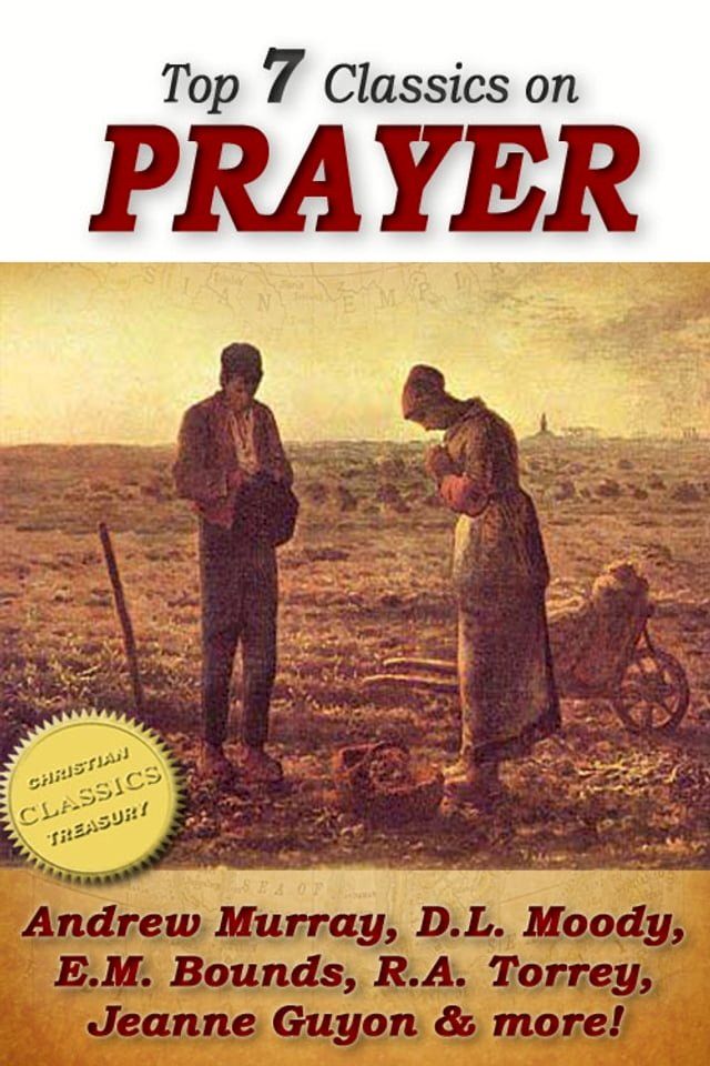  Top 7 Classics on PRAYER: Torrey (How to Pray), Murray (School of Prayer), Moody (Prevailing Prayer), Goforth, Muller (Answers to Prayer), Bounds (Power Through Prayer)(Kobo/電子書)