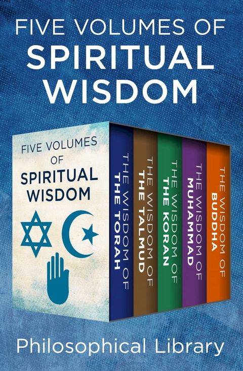 Five Volumes of Spiritual Wisdom: The Wisdom of the Torah, The Wisdom of the Talmud, The Wisdom of the Koran, The Wisdom of Muhammad, and The Wisdom of Buddha(Kobo/電子書)