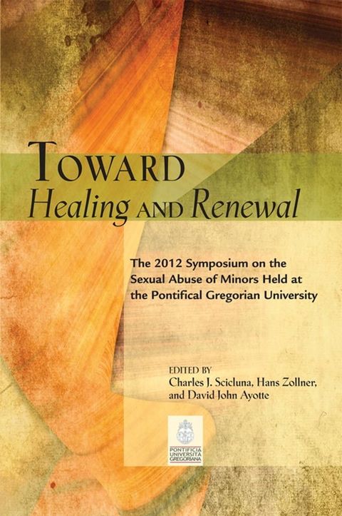 Toward Healing and Renewal: The 2012 Symposium on the Sexual Abuse of Minors Held at the Pontifical Gregorian University(Kobo/電子書)