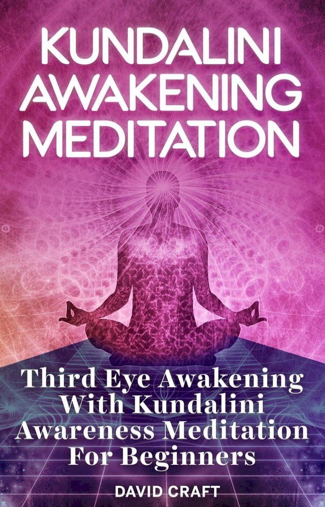  Kundalini Awakening Meditation: Third Eye Awakening With Kundalini Awareness Meditation For Beginners(Kobo/電子書)