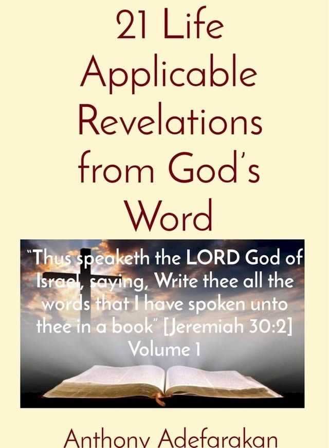  21 Life Applicable Revelations from God's Word: "Thus speaketh the LORD God of Israel, saying, Write thee all the words that I have spoken unto thee in a book" [Jeremiah 30(Kobo/電子書)