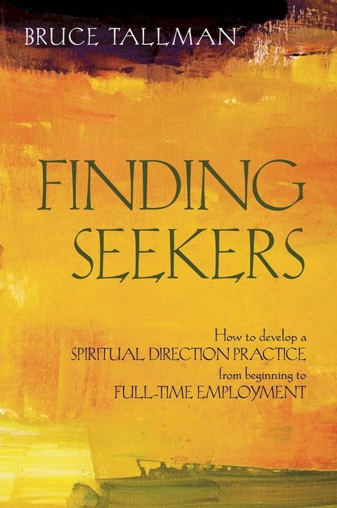 Finding Seekers: How to Develop a Spiritual Direction Practice from Beginning to Full-Time Employment(Kobo/電子書)