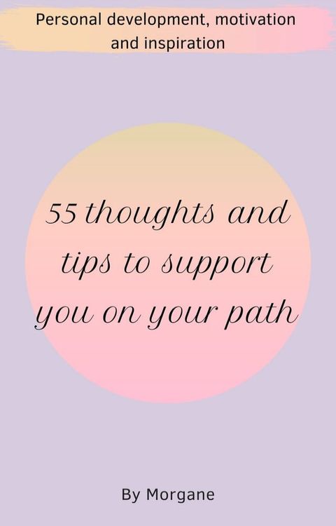 Personal development, motivation and inspiration: 55 thoughts and tips to support you on your path(Kobo/電子書)