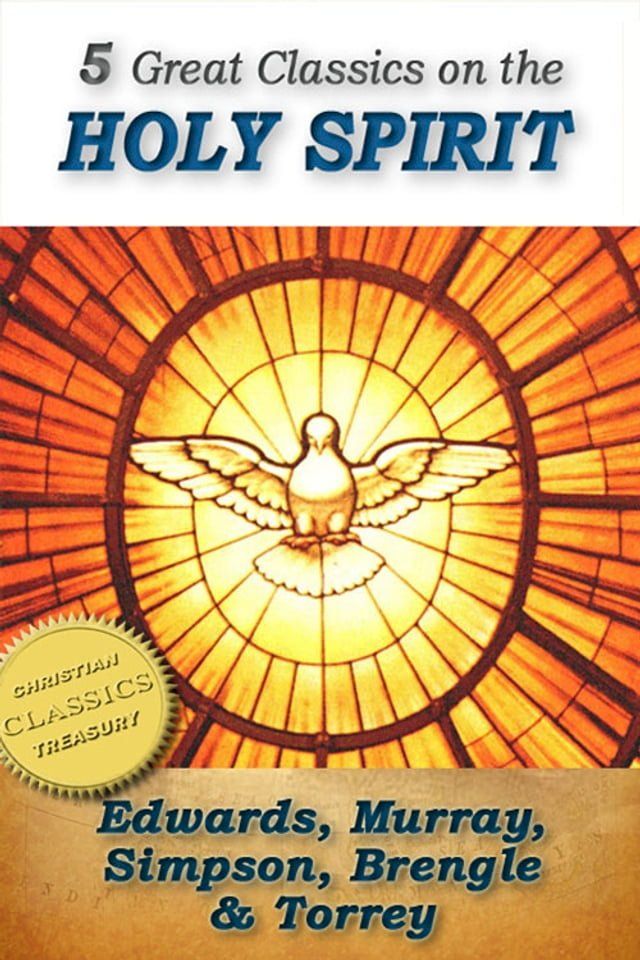  5 Great Classics on the Holy Spirit: Distinguishing Marks of a Work of the Spirit, The Spirit of Christ, Walking in the Spirit, When The Holy Ghost is Come, The Person and Work of the Holy Spirit(Kobo/電子書)