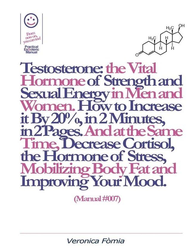  Testosterone: the Vital Hormone of Strength and Sexual Energy in Men and Women. How to Increase it by 20%, in 2 Minutes, in 2 Pages. (Manual #007)(Kobo/電子書)