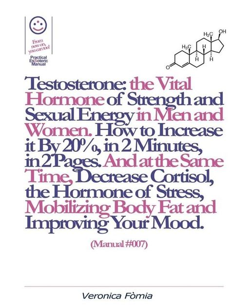 Testosterone: the Vital Hormone of Strength and Sexual Energy in Men and Women. How to Increase it by 20%, in 2 Minutes, in 2 Pages. (Manual #007)(Kobo/電子書)