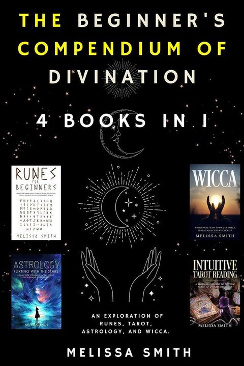 The Beginner's Compendium of Divination: An Exploration of Runes, Tarot, Astrology, and Wicca. 4 Books in 1(Kobo/電子書)