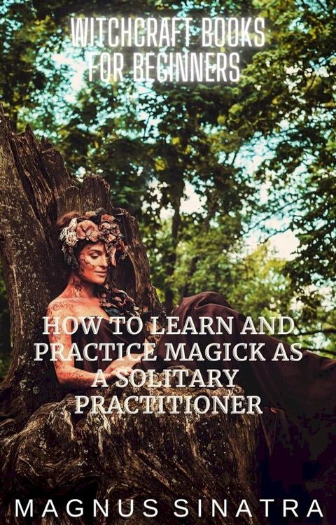 How to Learn and Practice Magick as a Solitary Practitioner(Kobo/電子書)