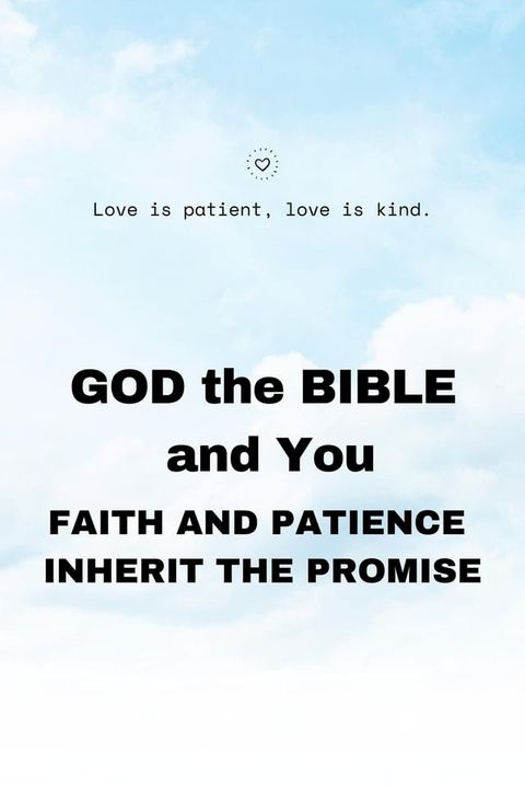 GOD the BIBLE and You: Faith and Patience Inherit the Promises(Kobo/電子書)