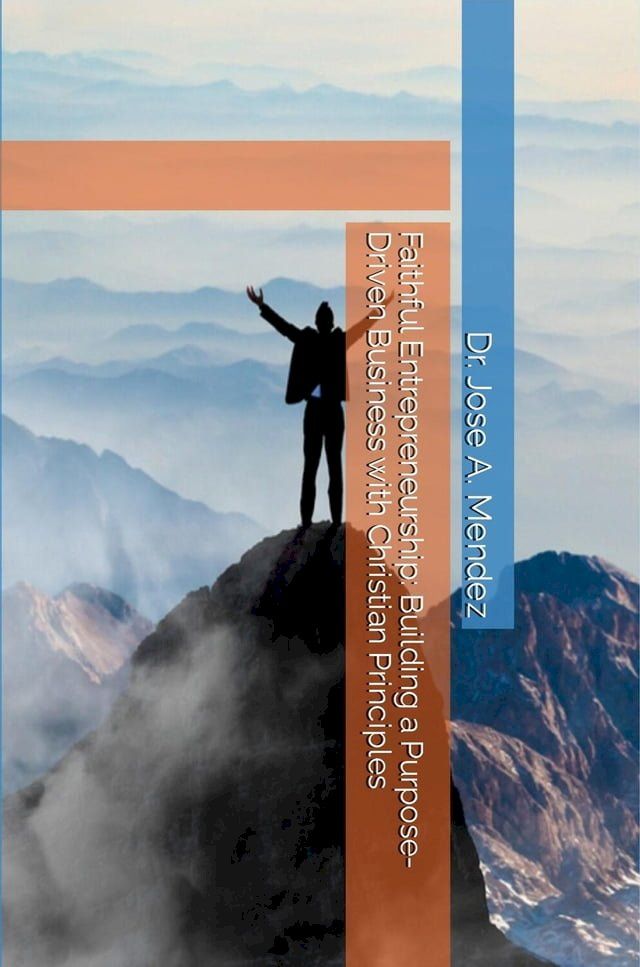  Faithful Entrepreneurship: Building a Purpose-Driven Business with Christian Principles(Kobo/電子書)