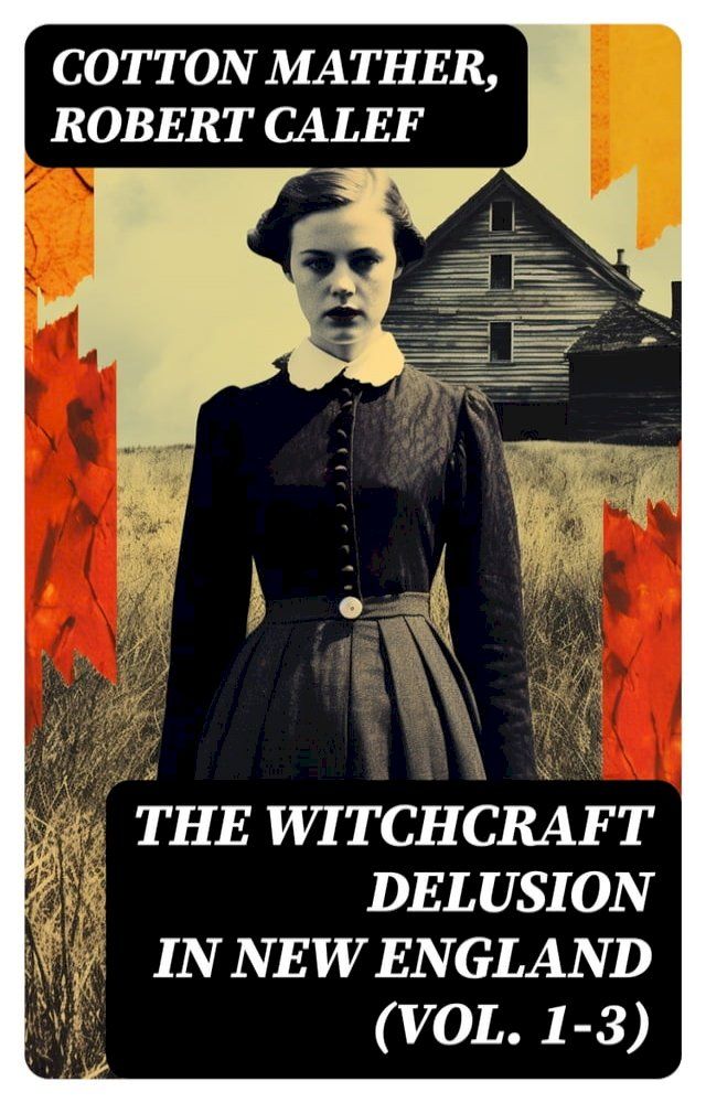  The Witchcraft Delusion in New England (Vol. 1-3)(Kobo/電子書)