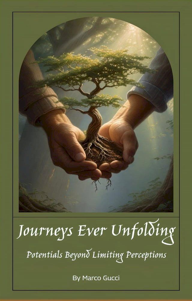  Journeys Ever Unfolding: Potentials Beyond Limiting Perceptions(Kobo/電子書)