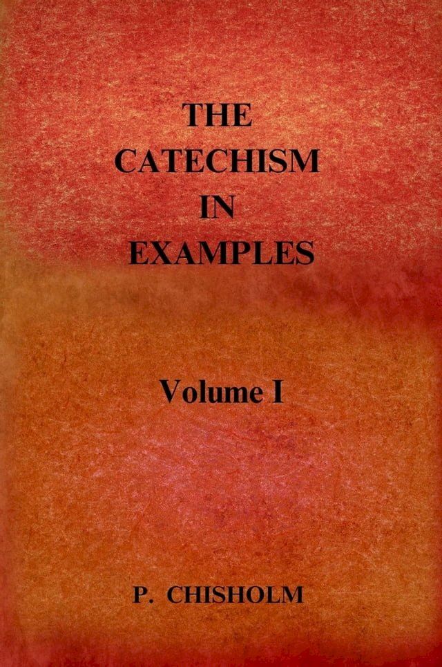  THE CATECHISM IN EXAMPLES Vol. 1(Kobo/電子書)