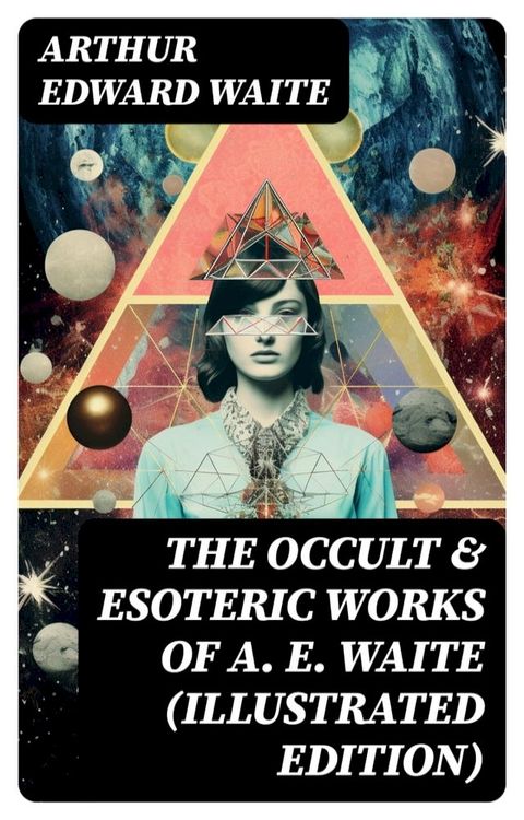 The Occult & Esoteric Works of A. E. Waite (Illustrated Edition)(Kobo/電子書)