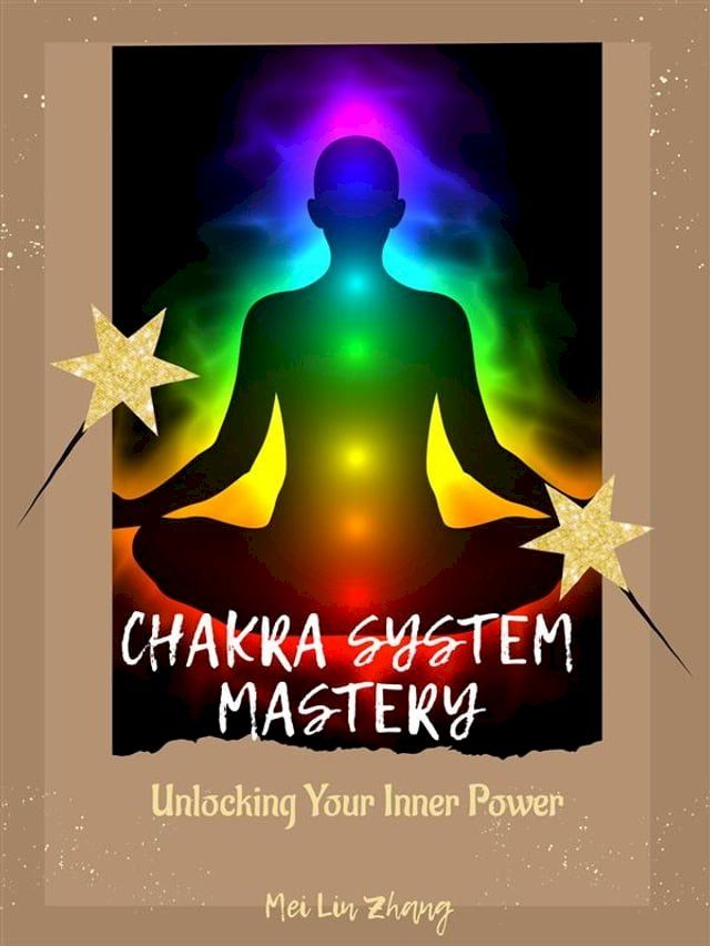  Chakra System Mastery: Unlocking Your Inner Power(Kobo/電子書)