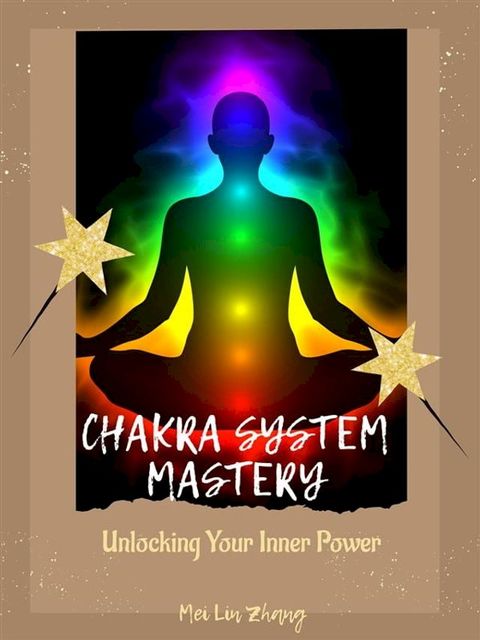 Chakra System Mastery: Unlocking Your Inner Power(Kobo/電子書)