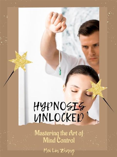 Hypnosis Unlocked: Mastering the Art of Mind Control(Kobo/電子書)