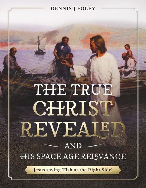 The True Christ Revealed and His Space Age Relevance(Kobo/電子書)