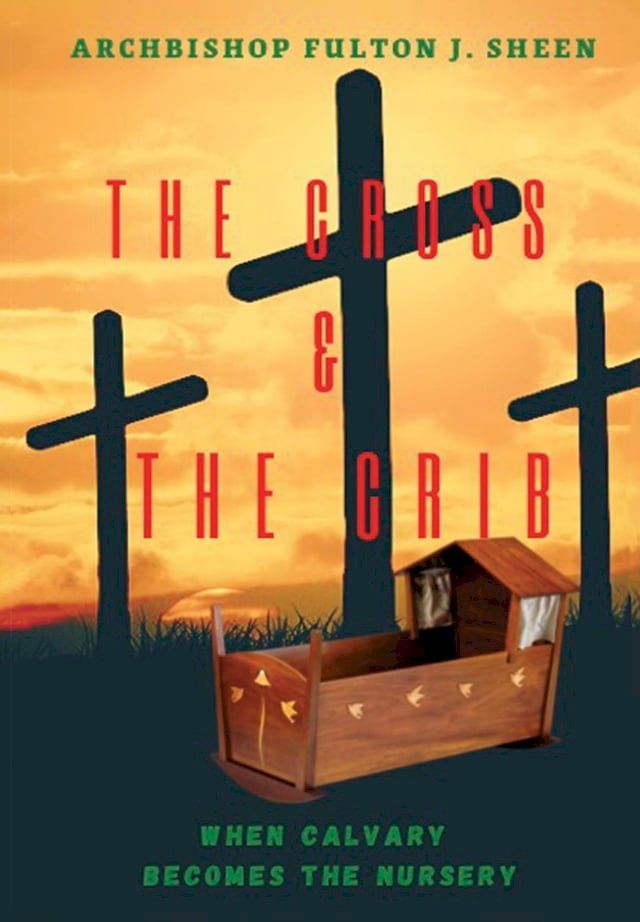  The Cross and the Crib. When Calvary Becomes the Nursery.(Kobo/電子書)