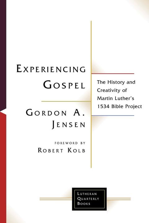 Experiencing Gospel: The History and Creativity of Martin Luther's 1534 Bible Project(Kobo/電子書)