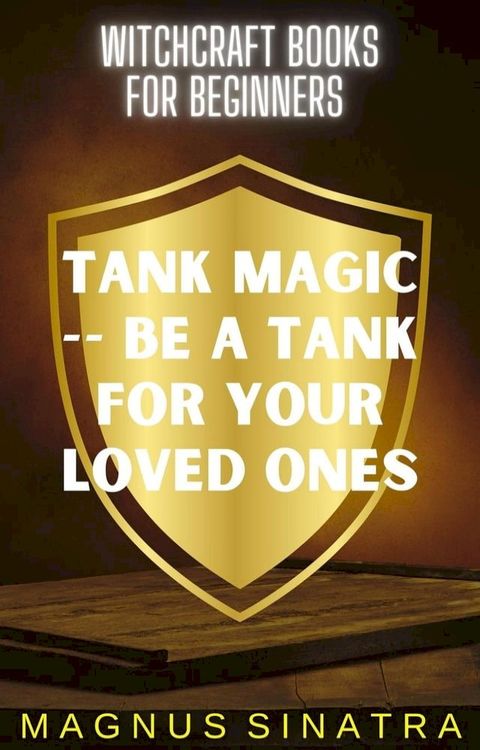 Tank Magic -- Be a Tank for Your Loved Ones(Kobo/電子書)